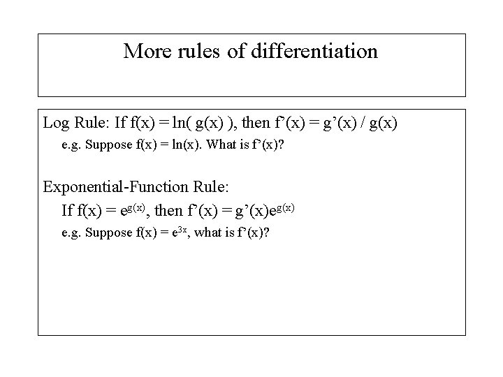 More rules of differentiation Log Rule: If f(x) = ln( g(x) ), then f’(x)