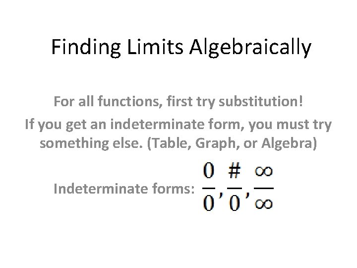 Finding Limits Algebraically For all functions, first try substitution! If you get an indeterminate