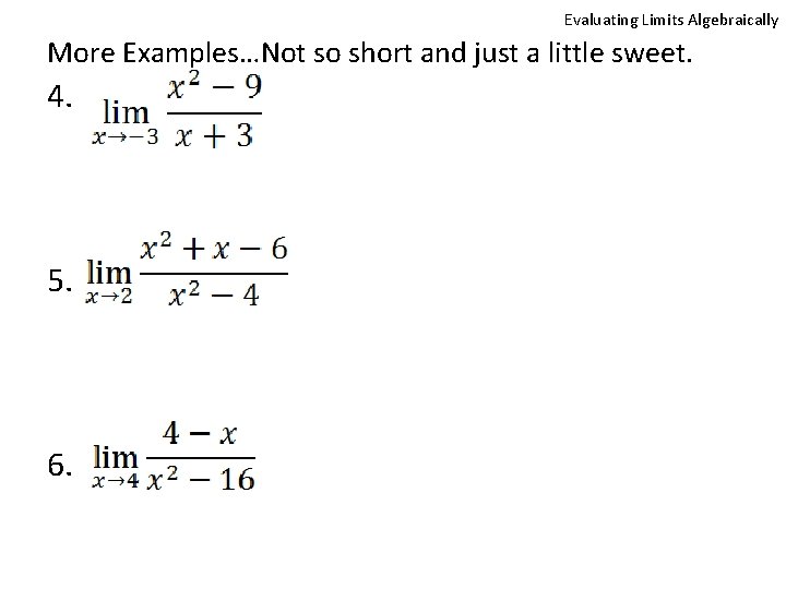 Evaluating Limits Algebraically More Examples…Not so short and just a little sweet. 4. 5.