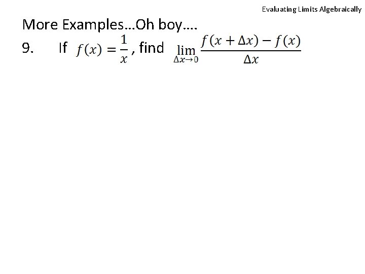 More Examples…Oh boy…. 9. If , find Evaluating Limits Algebraically 