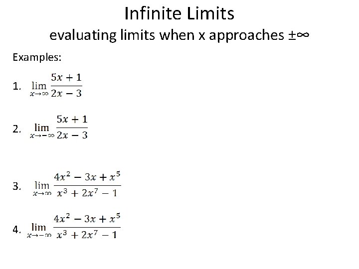 Infinite Limits evaluating limits when x approaches ±∞ Examples: 1. 2. 3. 4. 