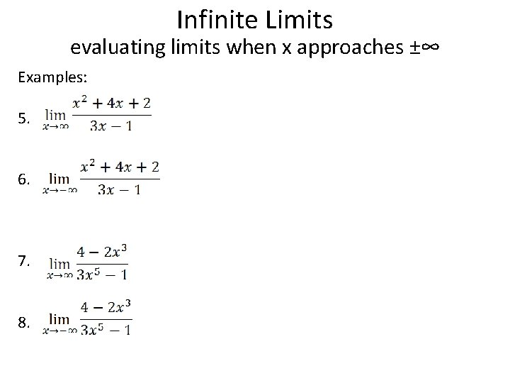 Infinite Limits evaluating limits when x approaches ±∞ Examples: 5. 6. 7. 8. 