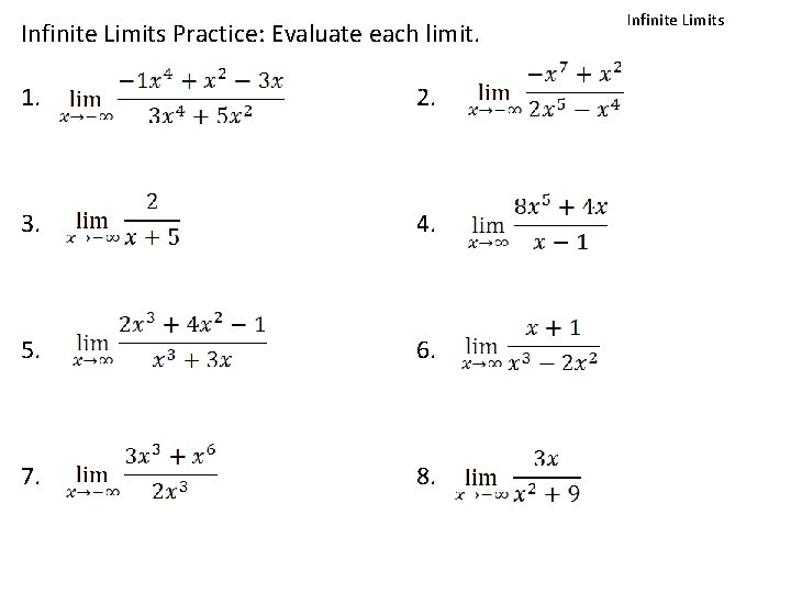 Infinite Limits Practice: Evaluate each limit. 1. 2. 3. 4. 5. 6. 7. 8.