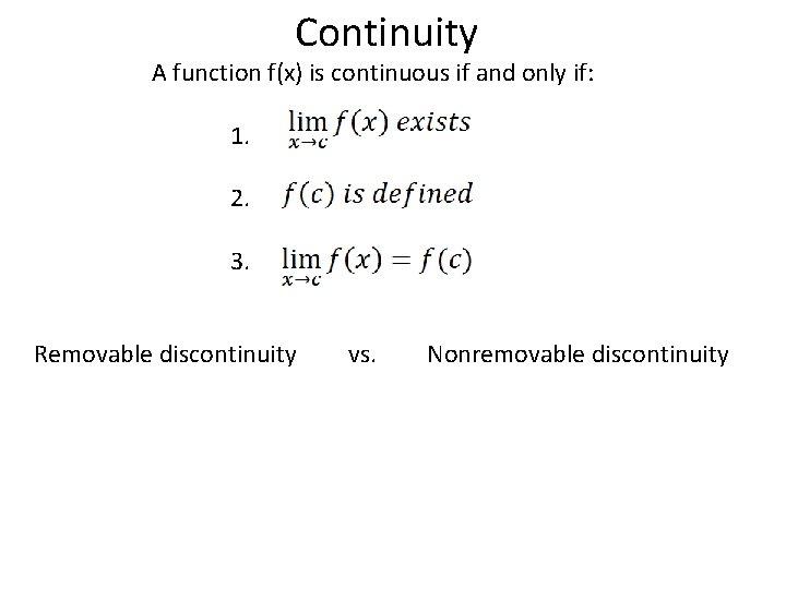 Continuity A function f(x) is continuous if and only if: 1. 2. 3. Removable