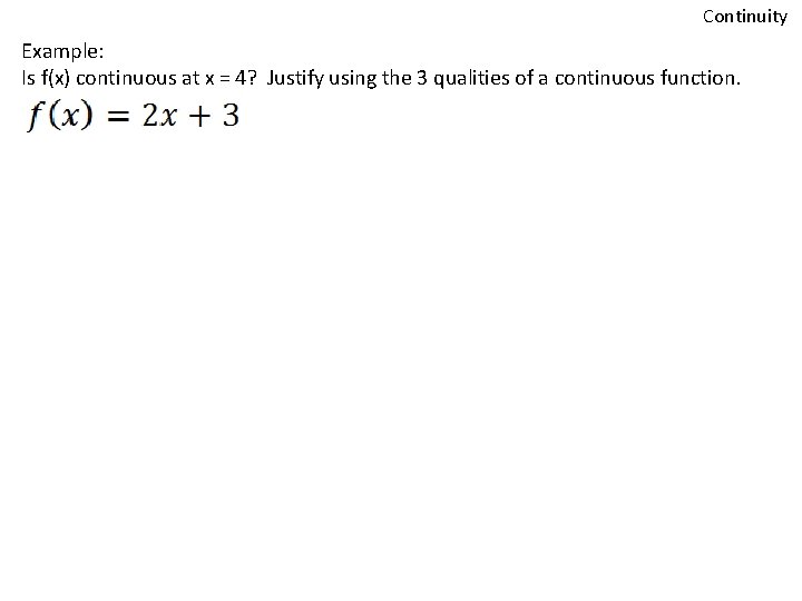 Continuity Example: Is f(x) continuous at x = 4? Justify using the 3 qualities