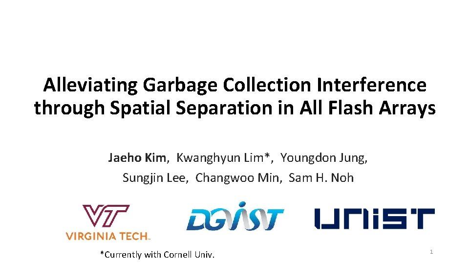 Alleviating Garbage Collection Interference through Spatial Separation in All Flash Arrays Jaeho Kim, Kwanghyun