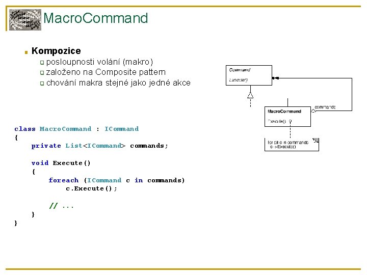 Macro. Command ■ Kompozice posloupnosti volání (makro) ❑ založeno na Composite pattern ❑ chování