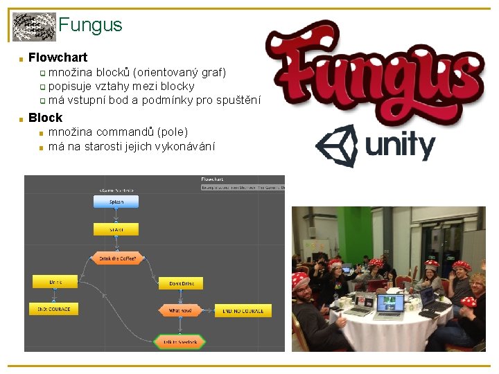 Fungus ■ Flowchart množina blocků (orientovaný graf) ❑ popisuje vztahy mezi blocky ❑ má