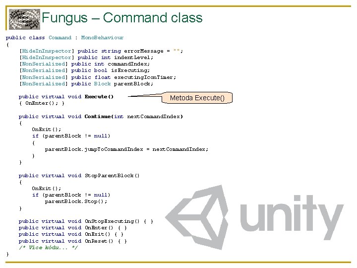 Fungus – Command class public class Command : Mono. Behaviour { [Hide. Inspector] public