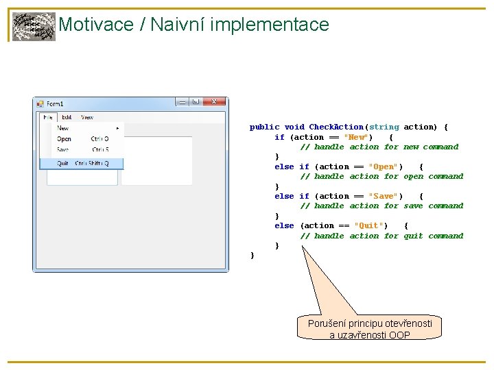 Motivace / Naivní implementace public void Check. Action(string action) { if (action == "New")