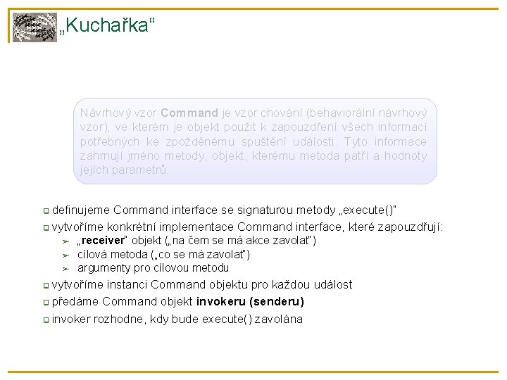 „Kuchařka“ Návrhový vzor Command je vzor chování (behaviorální návrhový vzor), ve kterém je objekt