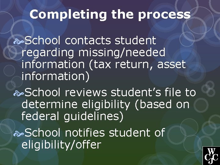 Completing the process School contacts student regarding missing/needed information (tax return, asset information) School