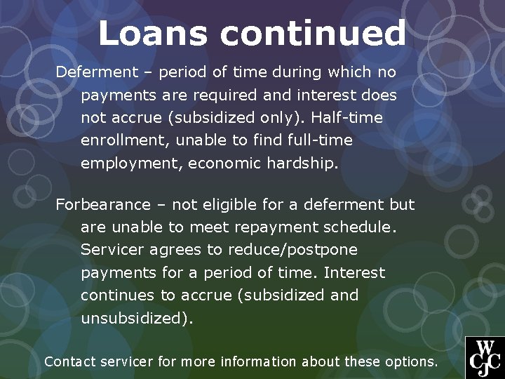 Loans continued Deferment – period of time during which no payments are required and
