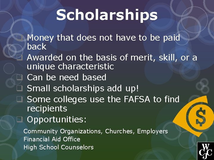 Scholarships q Money that does not have to be paid back q Awarded on