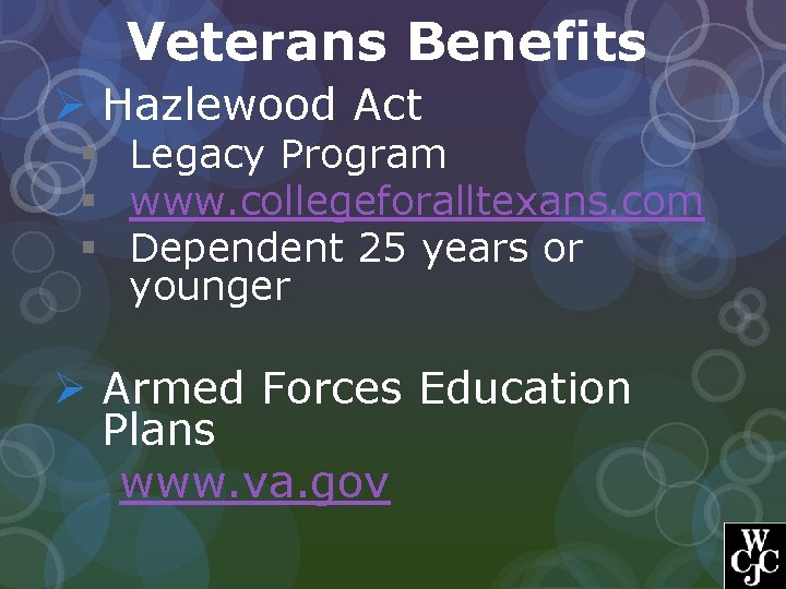 Veterans Benefits Ø Hazlewood Act § Legacy Program § www. collegeforalltexans. com § Dependent