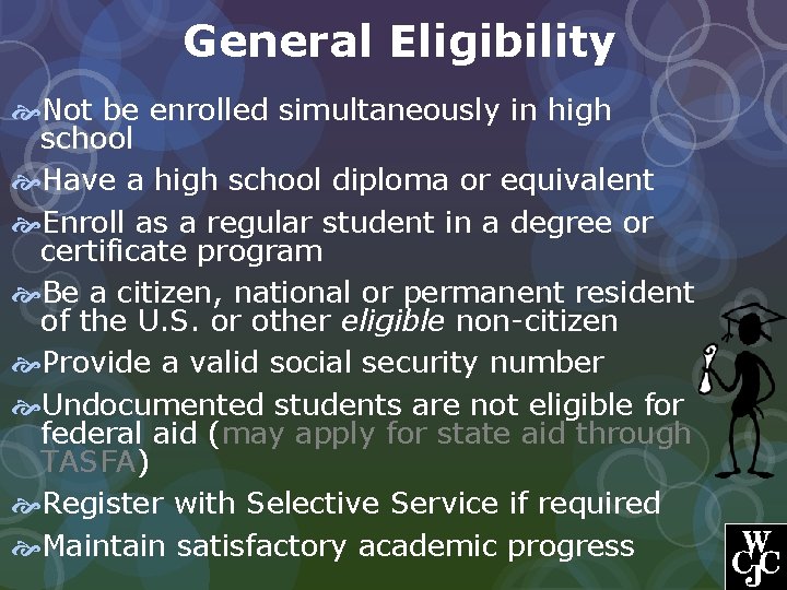 General Eligibility Not be enrolled simultaneously in high school Have a high school diploma