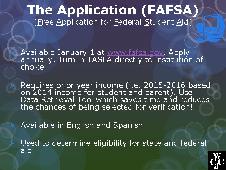 The Application (FAFSA) (Free Application for Federal Student Aid) Ø Available January 1 at