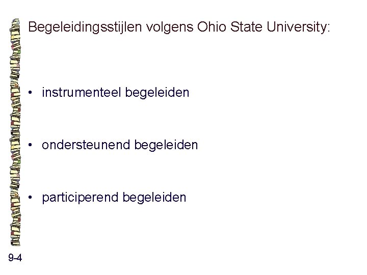 Begeleidingsstijlen volgens Ohio State University: • instrumenteel begeleiden • ondersteunend begeleiden • participerend begeleiden Begeleidingsstijlen volgens Ohio State University: • instrumenteel begeleiden • ondersteunend begeleiden • participerend begeleiden