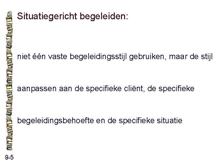 Situatiegericht begeleiden: niet één vaste begeleidingsstijl gebruiken, maar de stijl aanpassen aan de specifieke Situatiegericht begeleiden: niet één vaste begeleidingsstijl gebruiken, maar de stijl aanpassen aan de specifieke