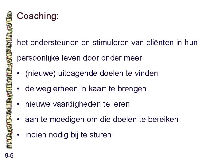 Coaching: het ondersteunen en stimuleren van cliënten in hun persoonlijke leven door onder meer: Coaching: het ondersteunen en stimuleren van cliënten in hun persoonlijke leven door onder meer: