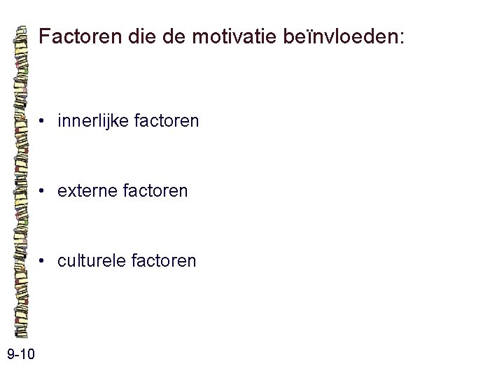 Factoren die de motivatie beïnvloeden: • innerlijke factoren • externe factoren • culturele factoren Factoren die de motivatie beïnvloeden: • innerlijke factoren • externe factoren • culturele factoren