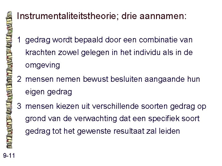 Instrumentaliteitstheorie; drie aannamen: 1 gedrag wordt bepaald door een combinatie van krachten zowel gelegen Instrumentaliteitstheorie; drie aannamen: 1 gedrag wordt bepaald door een combinatie van krachten zowel gelegen