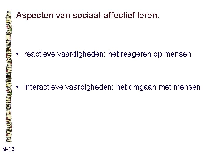 Aspecten van sociaal-affectief leren: • reactieve vaardigheden: het reageren op mensen • interactieve vaardigheden: Aspecten van sociaal-affectief leren: • reactieve vaardigheden: het reageren op mensen • interactieve vaardigheden: