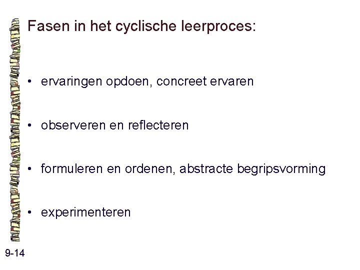 Fasen in het cyclische leerproces: • ervaringen opdoen, concreet ervaren • observeren en reflecteren Fasen in het cyclische leerproces: • ervaringen opdoen, concreet ervaren • observeren en reflecteren