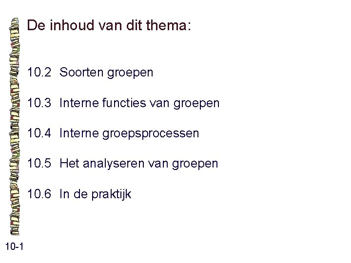 De inhoud van dit thema: 10. 2 Soorten groepen 10. 3 Interne functies van De inhoud van dit thema: 10. 2 Soorten groepen 10. 3 Interne functies van