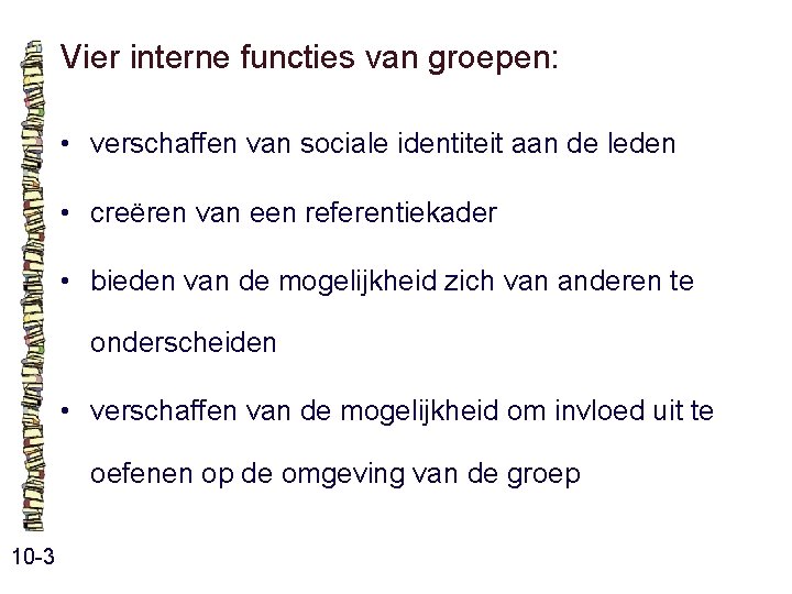 Vier interne functies van groepen: • verschaffen van sociale identiteit aan de leden • Vier interne functies van groepen: • verschaffen van sociale identiteit aan de leden •
