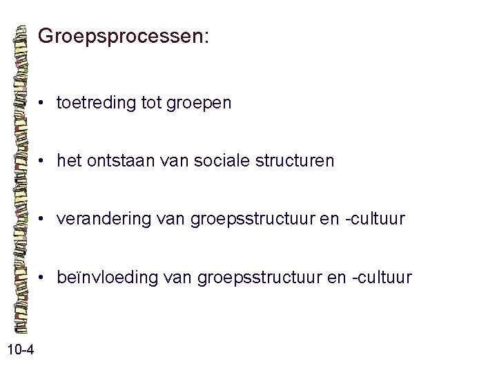 Groepsprocessen: • toetreding tot groepen • het ontstaan van sociale structuren • verandering van Groepsprocessen: • toetreding tot groepen • het ontstaan van sociale structuren • verandering van