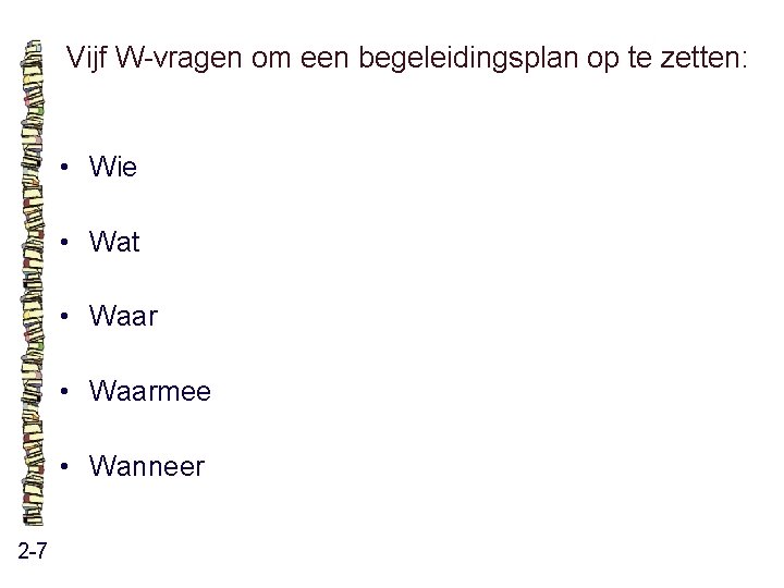 Vijf W-vragen om een begeleidingsplan op te zetten: • Wie • Wat • Waarmee Vijf W-vragen om een begeleidingsplan op te zetten: • Wie • Wat • Waarmee