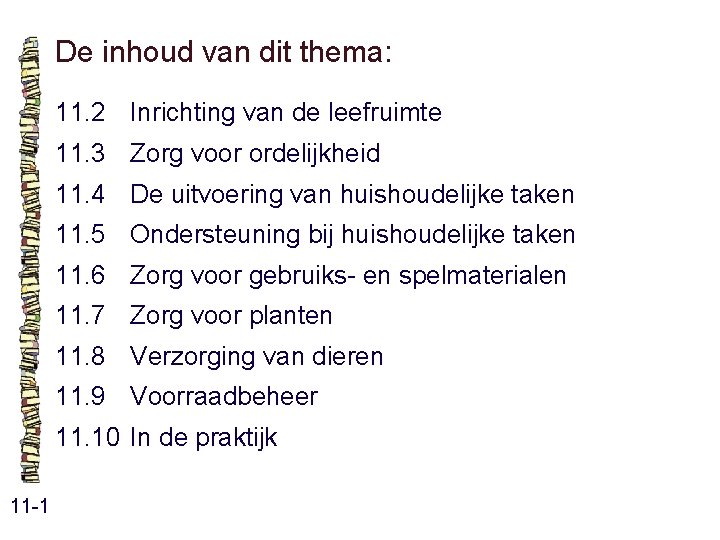 De inhoud van dit thema: 11. 2 Inrichting van de leefruimte 11. 3 Zorg De inhoud van dit thema: 11. 2 Inrichting van de leefruimte 11. 3 Zorg