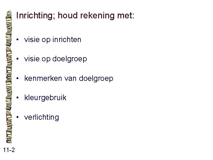 Inrichting; houd rekening met: • visie op inrichten • visie op doelgroep • kenmerken Inrichting; houd rekening met: • visie op inrichten • visie op doelgroep • kenmerken