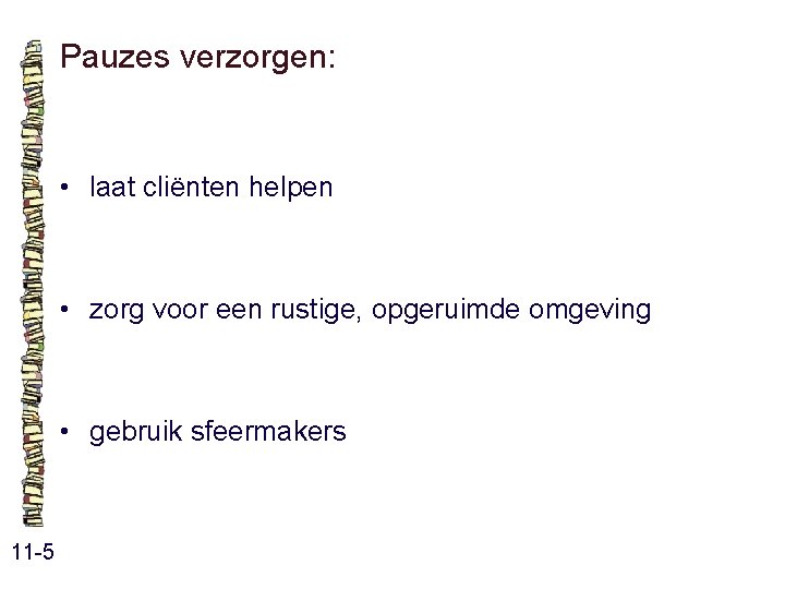 Pauzes verzorgen: • laat cliënten helpen • zorg voor een rustige, opgeruimde omgeving • Pauzes verzorgen: • laat cliënten helpen • zorg voor een rustige, opgeruimde omgeving •