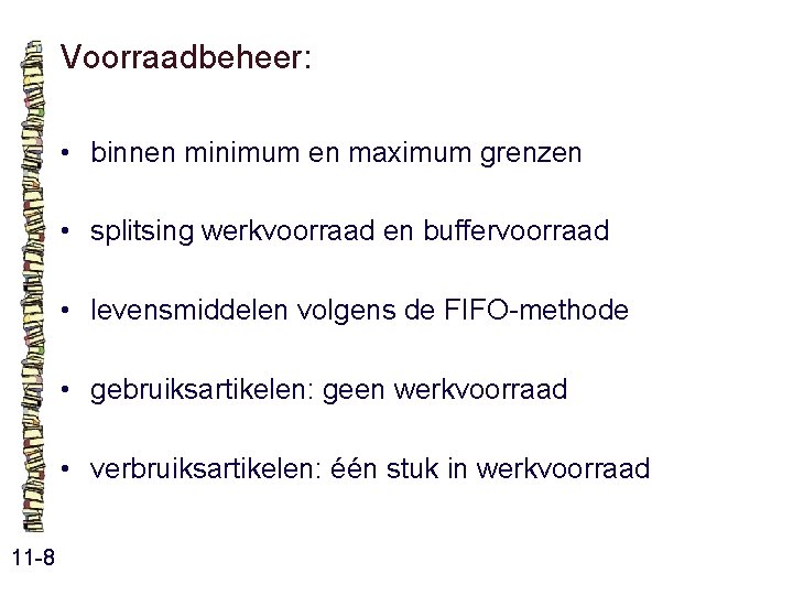 Voorraadbeheer: • binnen minimum en maximum grenzen • splitsing werkvoorraad en buffervoorraad • levensmiddelen Voorraadbeheer: • binnen minimum en maximum grenzen • splitsing werkvoorraad en buffervoorraad • levensmiddelen