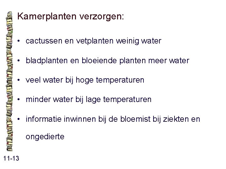 Kamerplanten verzorgen: • cactussen en vetplanten weinig water • bladplanten en bloeiende planten meer Kamerplanten verzorgen: • cactussen en vetplanten weinig water • bladplanten en bloeiende planten meer