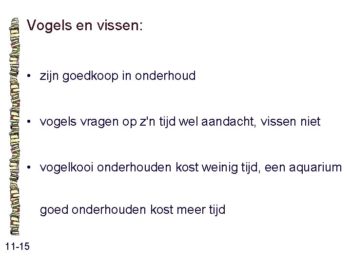 Vogels en vissen: • zijn goedkoop in onderhoud • vogels vragen op z'n tijd Vogels en vissen: • zijn goedkoop in onderhoud • vogels vragen op z'n tijd