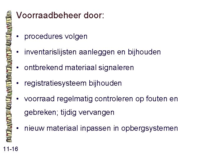 Voorraadbeheer door: • procedures volgen • inventarislijsten aanleggen en bijhouden • ontbrekend materiaal signaleren Voorraadbeheer door: • procedures volgen • inventarislijsten aanleggen en bijhouden • ontbrekend materiaal signaleren