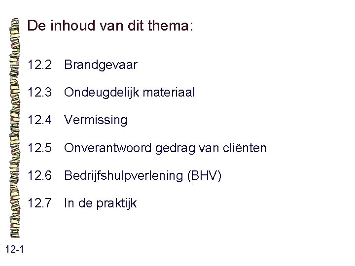 De inhoud van dit thema: 12. 2 Brandgevaar 12. 3 Ondeugdelijk materiaal 12. 4 De inhoud van dit thema: 12. 2 Brandgevaar 12. 3 Ondeugdelijk materiaal 12. 4