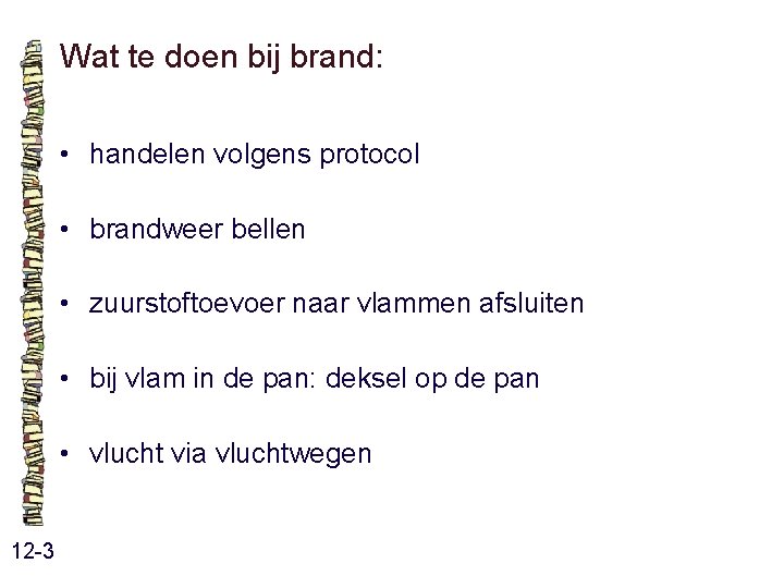 Wat te doen bij brand: • handelen volgens protocol • brandweer bellen • zuurstoftoevoer Wat te doen bij brand: • handelen volgens protocol • brandweer bellen • zuurstoftoevoer