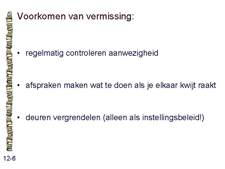 Voorkomen van vermissing: • regelmatig controleren aanwezigheid • afspraken maken wat te doen als Voorkomen van vermissing: • regelmatig controleren aanwezigheid • afspraken maken wat te doen als