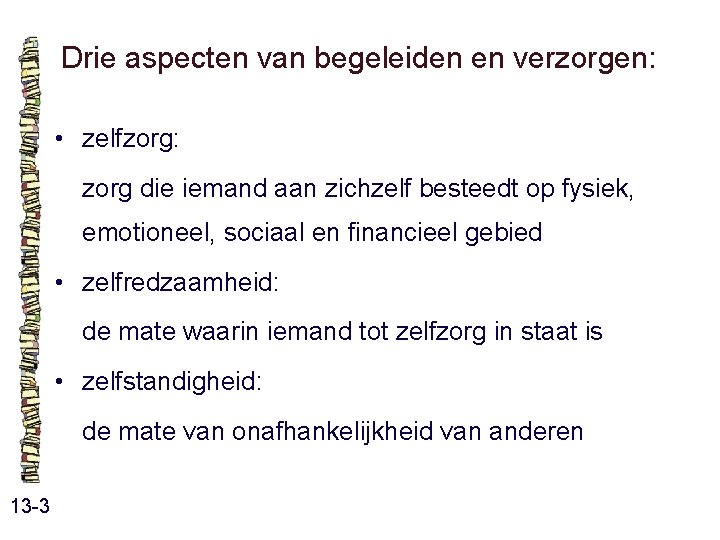 Drie aspecten van begeleiden en verzorgen: • zelfzorg: zorg die iemand aan zichzelf besteedt Drie aspecten van begeleiden en verzorgen: • zelfzorg: zorg die iemand aan zichzelf besteedt
