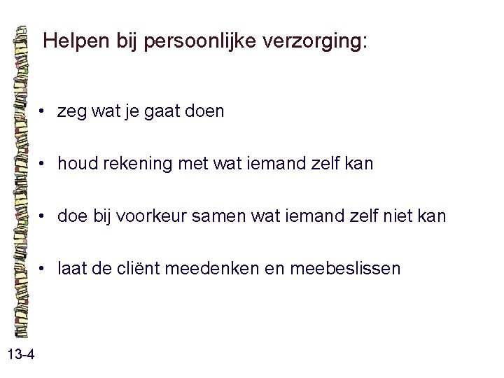 Helpen bij persoonlijke verzorging: • zeg wat je gaat doen • houd rekening met Helpen bij persoonlijke verzorging: • zeg wat je gaat doen • houd rekening met