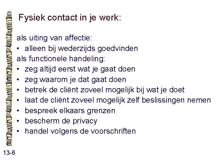 Fysiek contact in je werk: als uiting van affectie: • alleen bij wederzijds goedvinden Fysiek contact in je werk: als uiting van affectie: • alleen bij wederzijds goedvinden