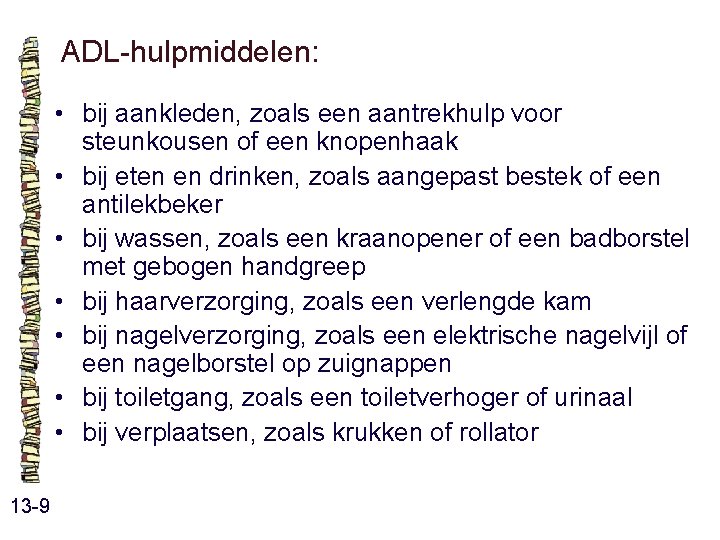ADL-hulpmiddelen: • bij aankleden, zoals een aantrekhulp voor steunkousen of een knopenhaak • bij ADL-hulpmiddelen: • bij aankleden, zoals een aantrekhulp voor steunkousen of een knopenhaak • bij