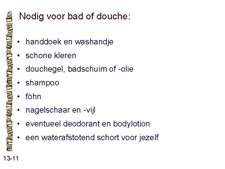Nodig voor bad of douche: • handdoek en washandje • schone kleren • douchegel, Nodig voor bad of douche: • handdoek en washandje • schone kleren • douchegel,