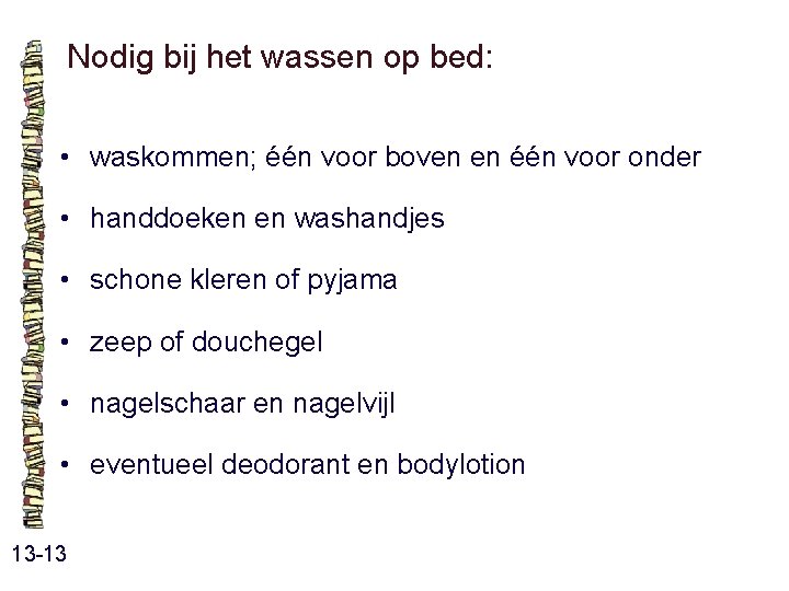 Nodig bij het wassen op bed: • waskommen; één voor boven en één voor Nodig bij het wassen op bed: • waskommen; één voor boven en één voor