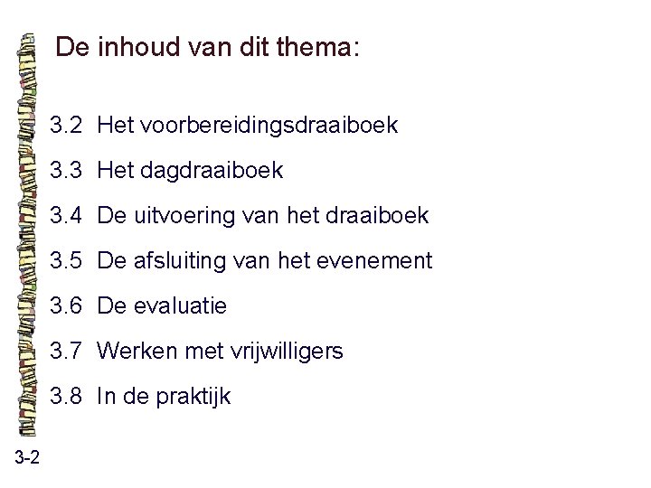De inhoud van dit thema: 3. 2 Het voorbereidingsdraaiboek 3. 3 Het dagdraaiboek 3. De inhoud van dit thema: 3. 2 Het voorbereidingsdraaiboek 3. 3 Het dagdraaiboek 3.