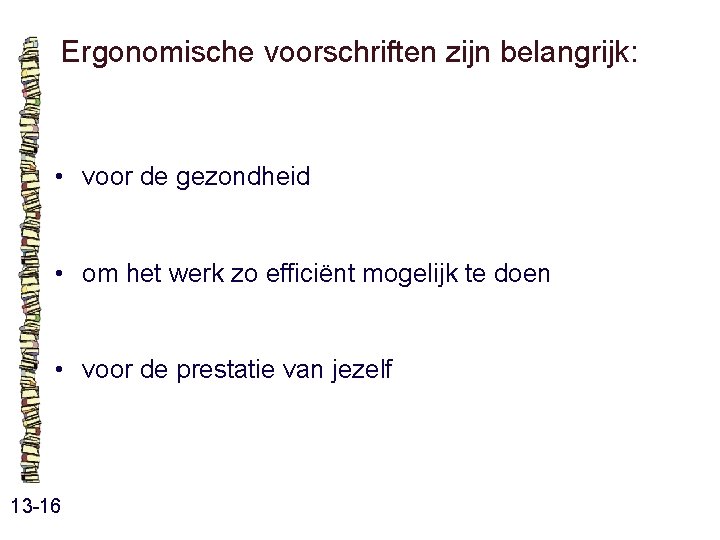 Ergonomische voorschriften zijn belangrijk: • voor de gezondheid • om het werk zo efficiënt Ergonomische voorschriften zijn belangrijk: • voor de gezondheid • om het werk zo efficiënt